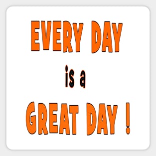 EVERY DAY is a GREAT DAY t-shirt stickers gift mugs magnets Magnet